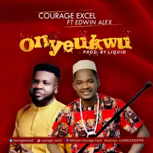 Courage Excel - Onyeukwu ft. Edwin Alex